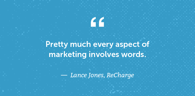 Pretty much every aspect of marketing involves words.