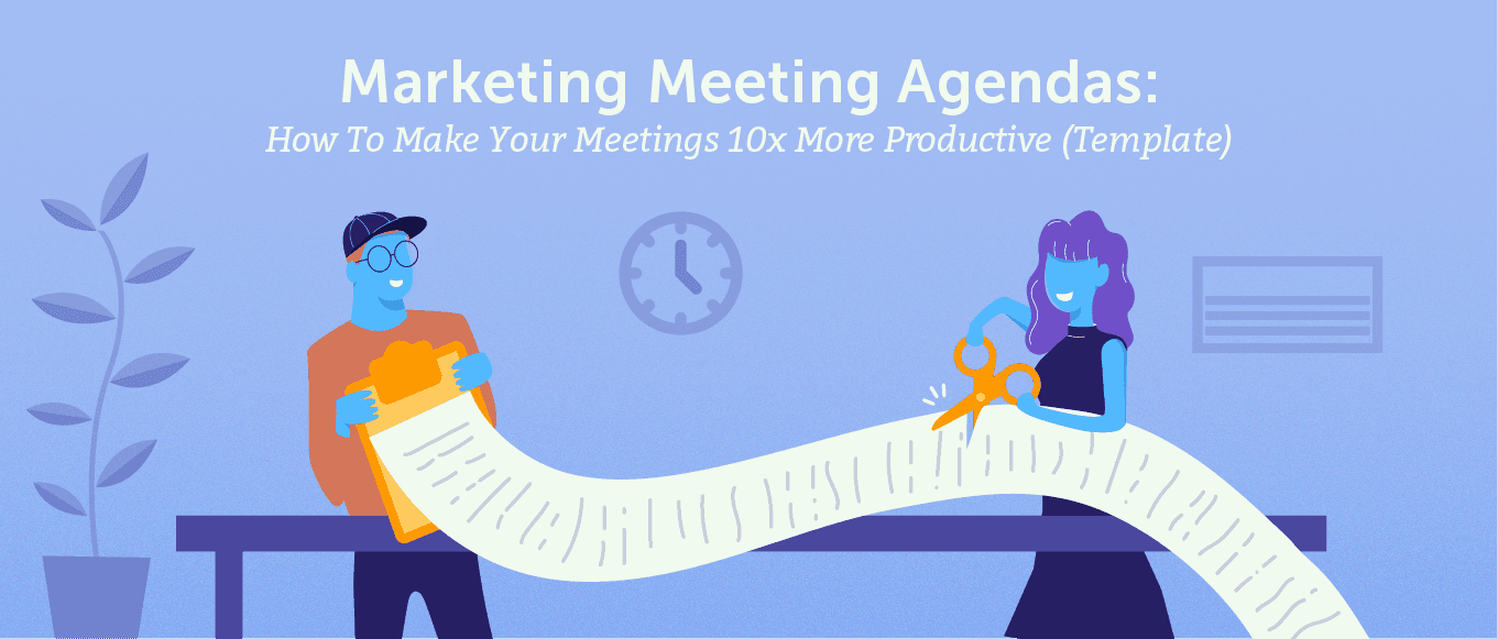Marketing Meeting Agenda: Make Your Meetings 10x More Productive (Template)