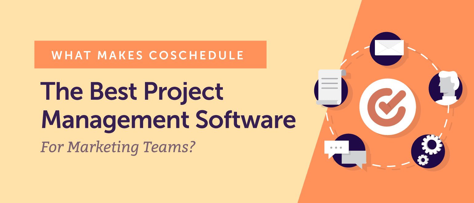 What Makes CoSchedule the Best Project Management Software for Marketing Teams?