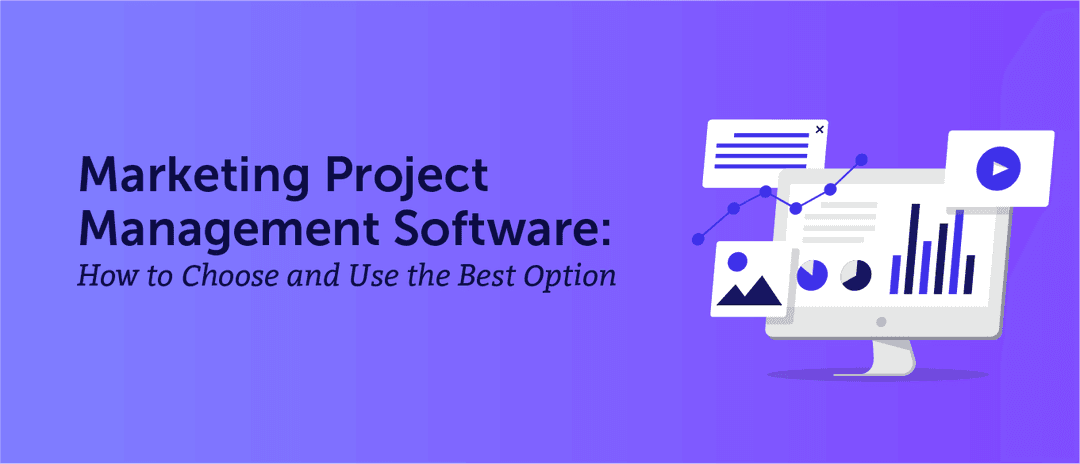 Marketing Project Management Software: How to Choose the Best Option