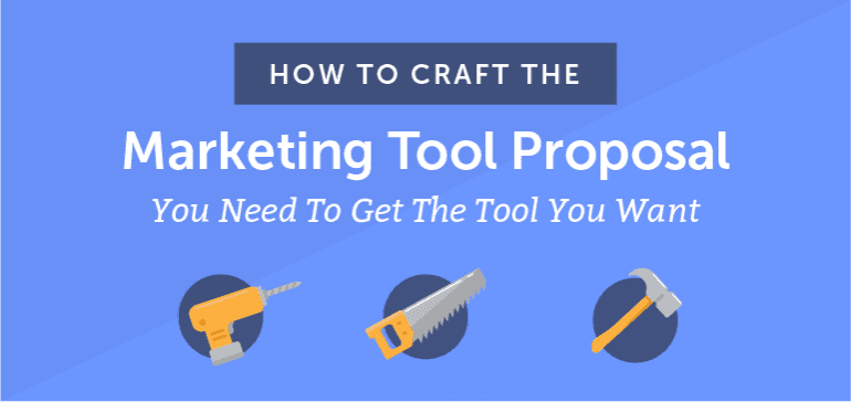 How to Craft the Marketing Tool Proposal You Need to Get the Tool You Want