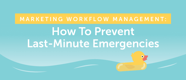 Marketing Workflow Management: How to Prevent Last-Minute Emergencies