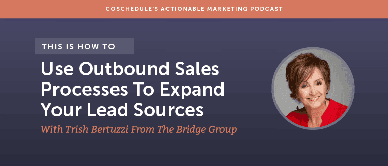 How to Use Outbound Sales Processes to Expand Your Lead Sources