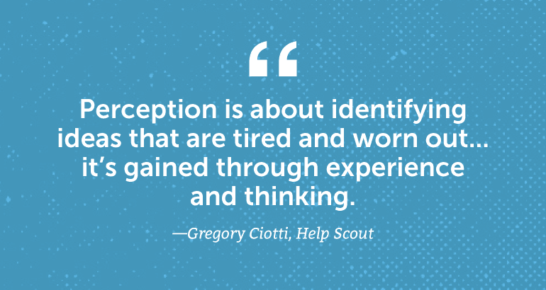 Perception is about identifying ideas that are tired and worn out.