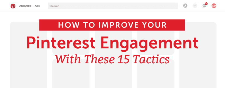 How to Improve Your Pinterest Engagement with These 15 Tactics