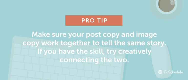Pro top: Make sure your post copy and image copy work together.