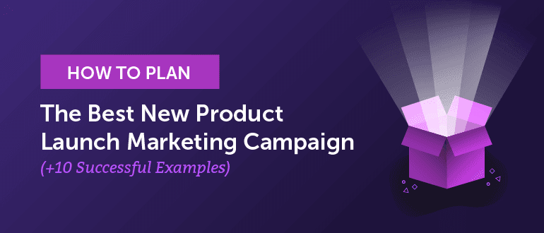 Cover Image for How To Plan The Best New Product Launch Marketing Campaign