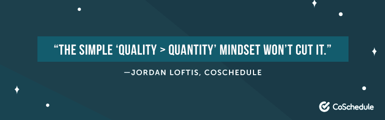 The simple quality versus quantity mindset won't cut it.