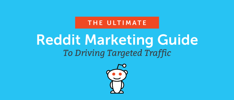 The Ultimate Reddit Marketing Guide to Driving Targeted Traffic