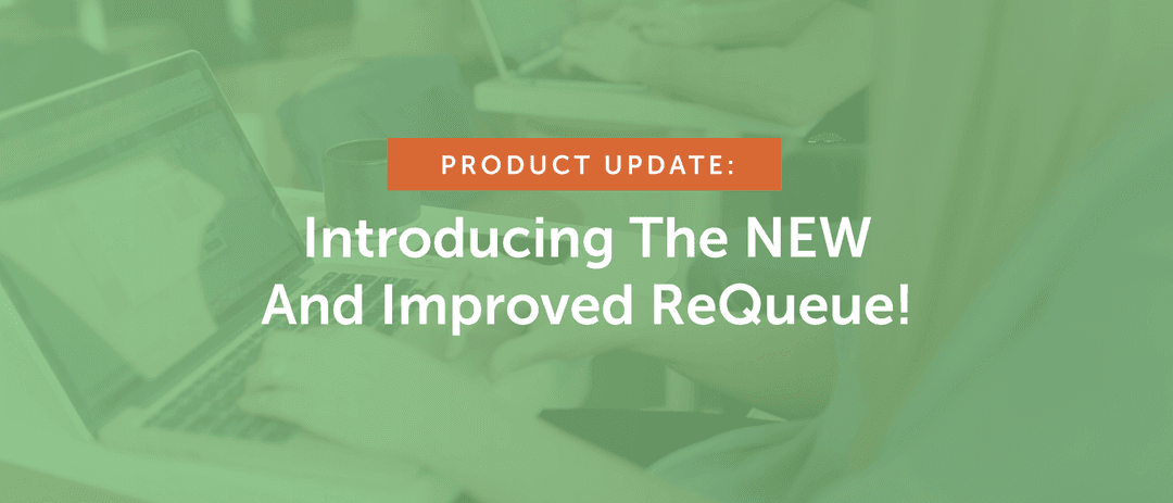 Product Update: Introducing The NEW And Improved ReQueue!