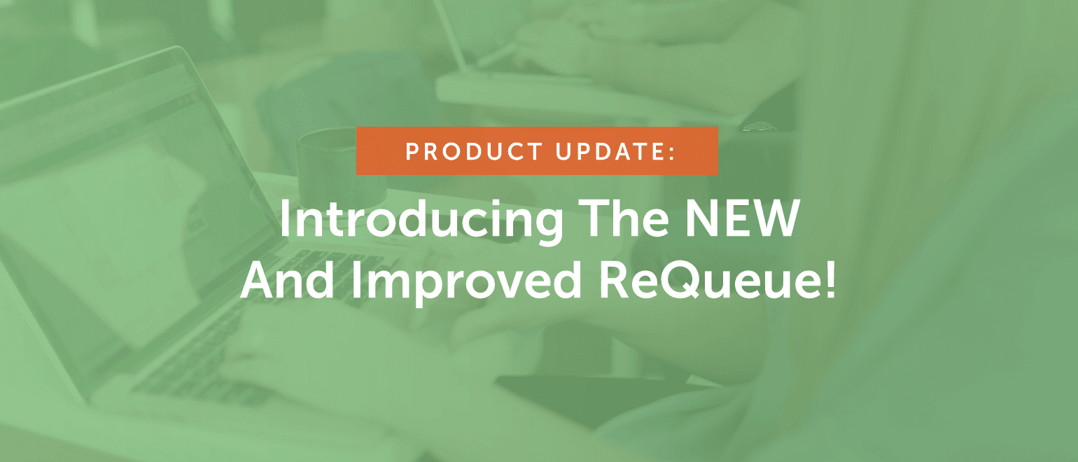 Product Update: Introducing the New and Improved ReQueue