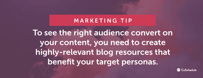 To see the right audience convert on your content, you need to create highly-relevant blog resources ...
