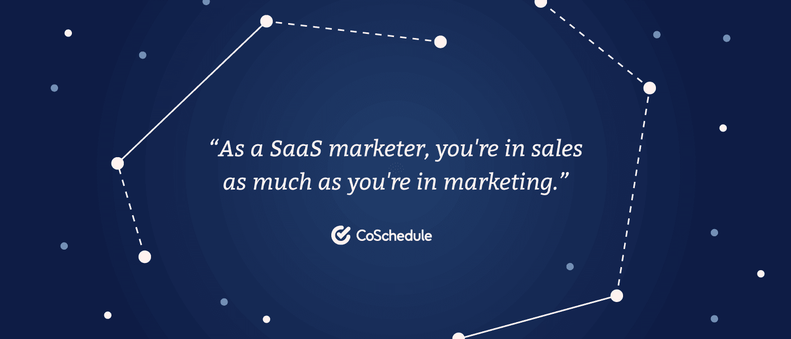 As a SaaS marketer, you're in sales as much as marketing.