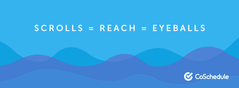 Scrolls = Reach = Eyeballs