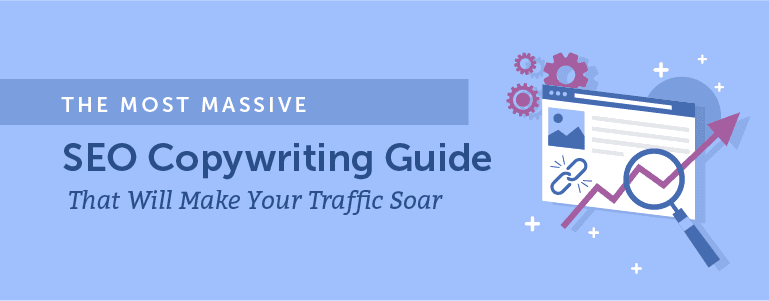 The Most Massive SEO Copywriting Guide That Will Make Your Traffic Soar
