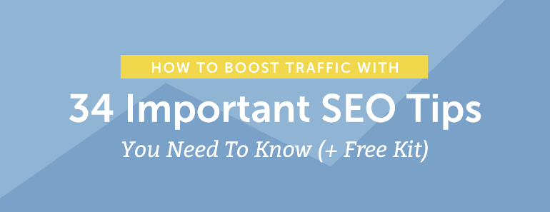 How To Boost Traffic With 34 Important SEO Tips You Need To Know