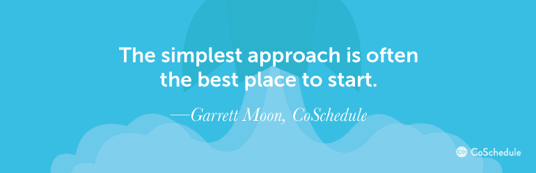 Quote from CoSchedule co-founder Garrett Moon