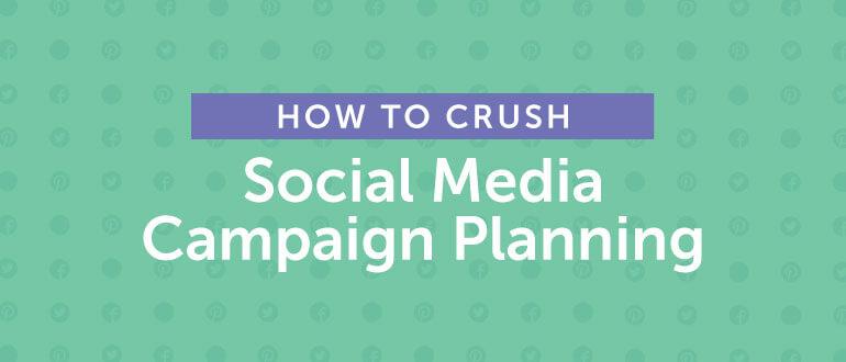 How to Crush Social Media Campaign Planning