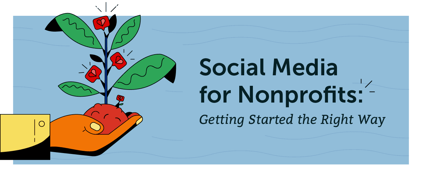 Social Media For Nonprofits: Your Guide To Getting Started The Right Way