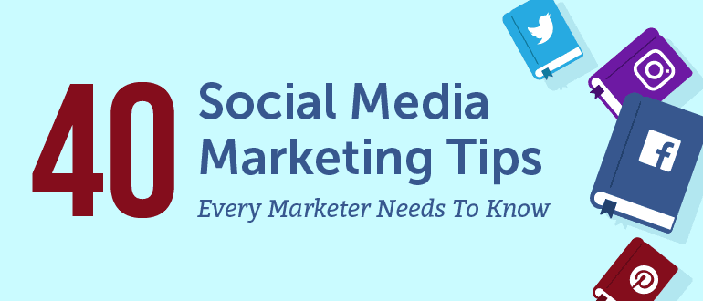 40 Social Media Marketing Tips Every Marketer Needs to Know
