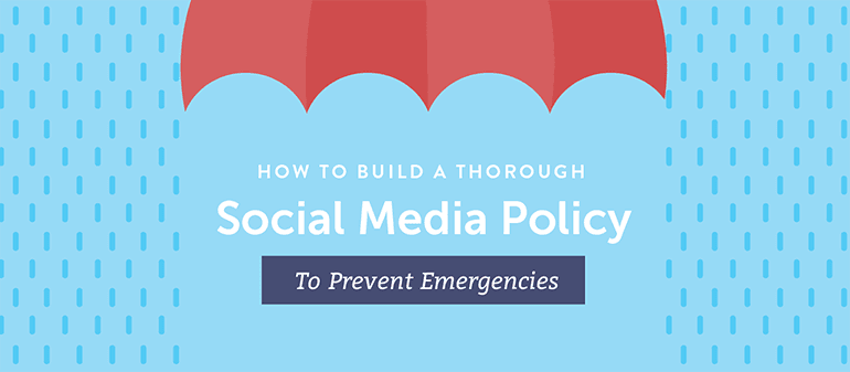 How To Build A Thorough Social Media Policy To Prevent Emergencies