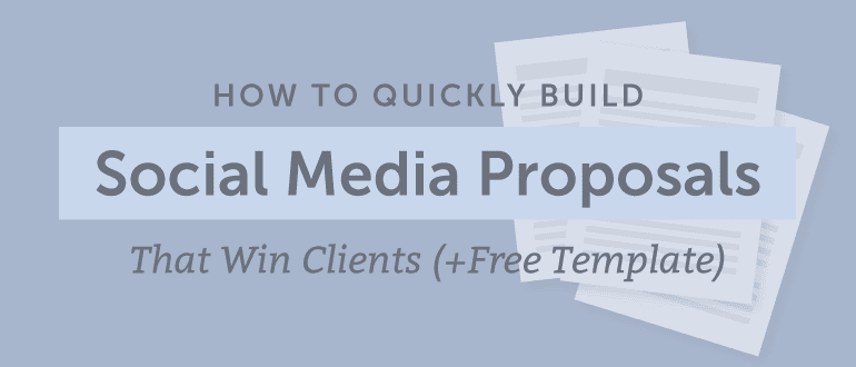 How To Quickly Build Social Media Proposals That Win Clients (+Free Template)