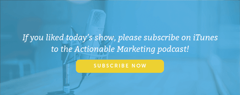 Subscribe to the Actionable Marketing Podcast