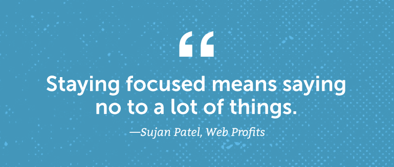 Staying focused means saying no to a lot of things.