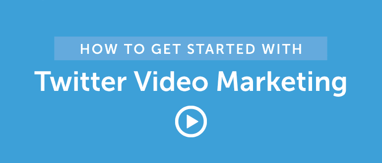 How To Get Started With Twitter Video Marketing