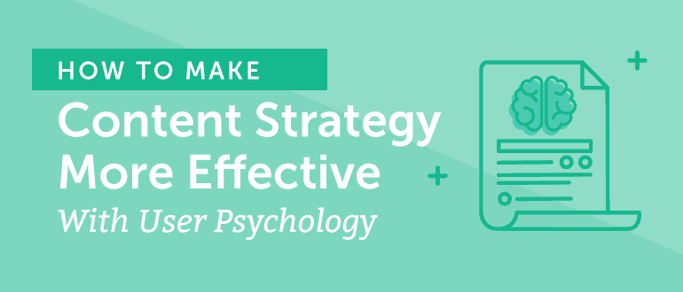 How to Make Content Strategy More Effective With User Psychology