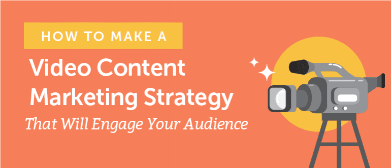 How to Make a Video Marketing Strategy That Will Engage Your Audience