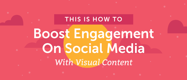 How to Boost Engagement on Social Media with Visual Content