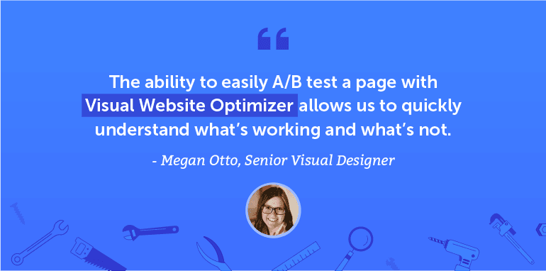 The ability to easily A/B test a page with Visual Website Optimizer allows us to quickly understand what's working and what's not.