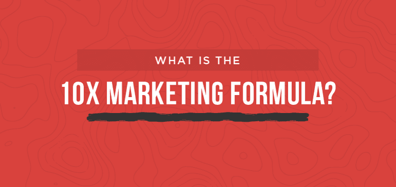 What is the 10X Marketing Formula?