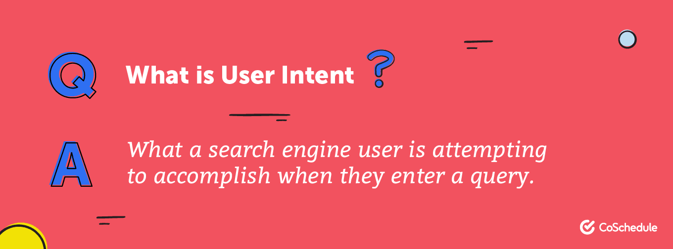 What a search engine user is attempting to accomplish when they enter a query