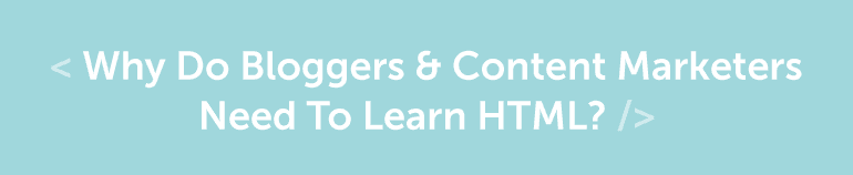 Why Marketers & Bloggers Need To Learn HTML header