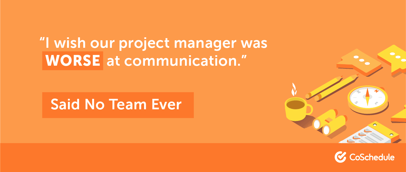 No one would ever ask fora project manager with bad communication